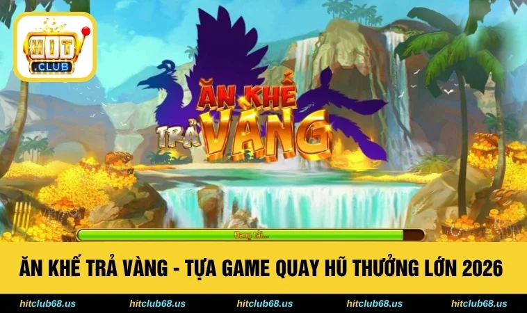 Ăn Khế Trả Vàng - Tựa Game Quay Hũ Thưởng Lớn 2026 