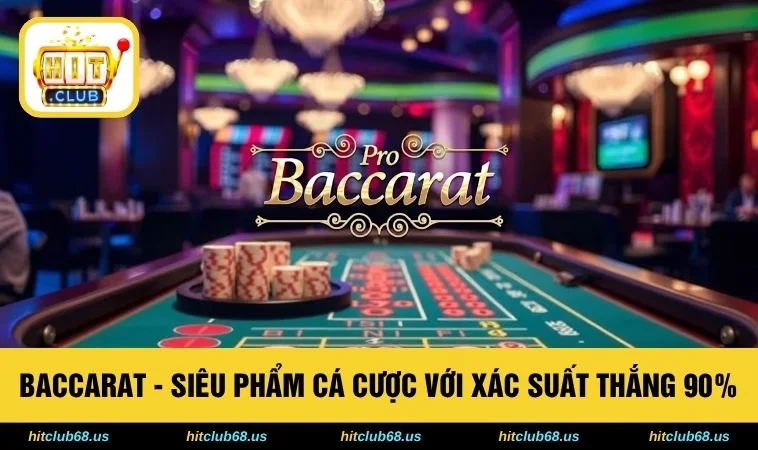 Baccarat - Siêu Phẩm Cá Cược Với Xác Suất Thắng 90% 