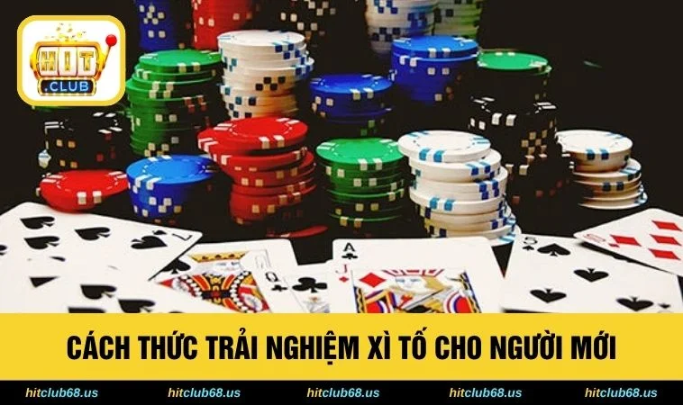 Cách thức trải nghiệm xì tố cho người mới 