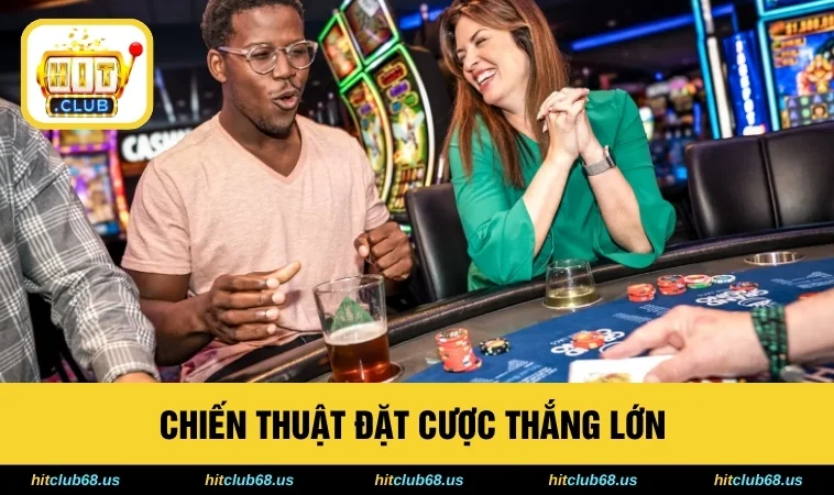 Chiến thuật đặt cược thắng lớn 