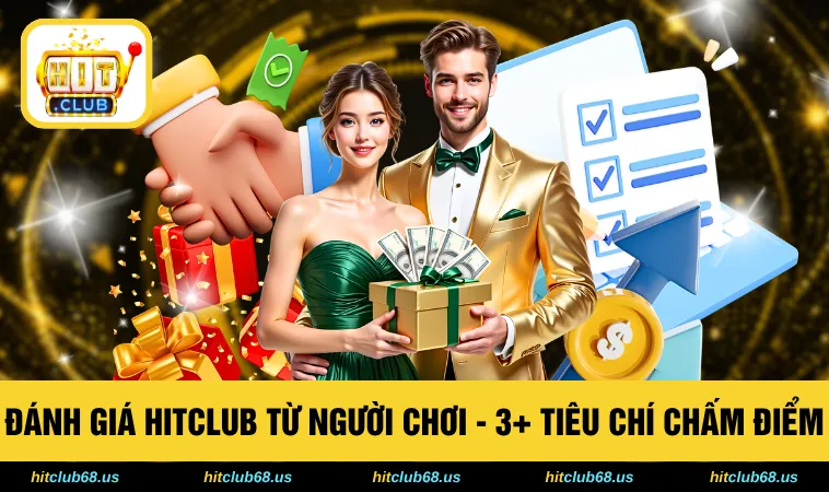 Đánh Giá HITCLUB Từ Người Chơi - 3+ Tiêu Chí Chấm Điểm