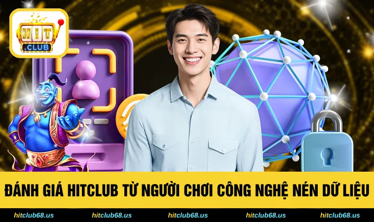 Đánh giá HITCLUB từ người chơi công nghệ nén dữ liệu 