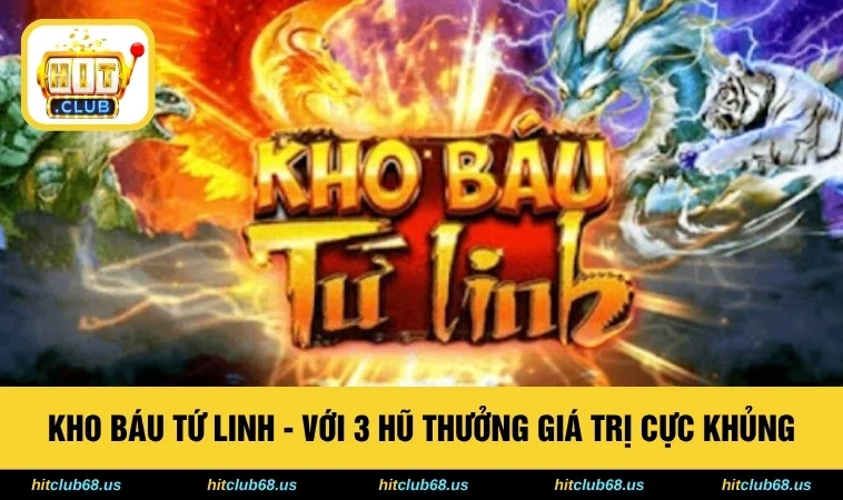 Kho Báu Tứ Linh - Với 3 Hũ Thưởng Giá Trị Cực Khủng 