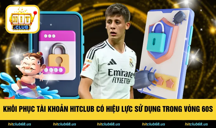 Khôi phục tài khoản HITCLUB có hiệu lực sử dụng trong vòng 60s