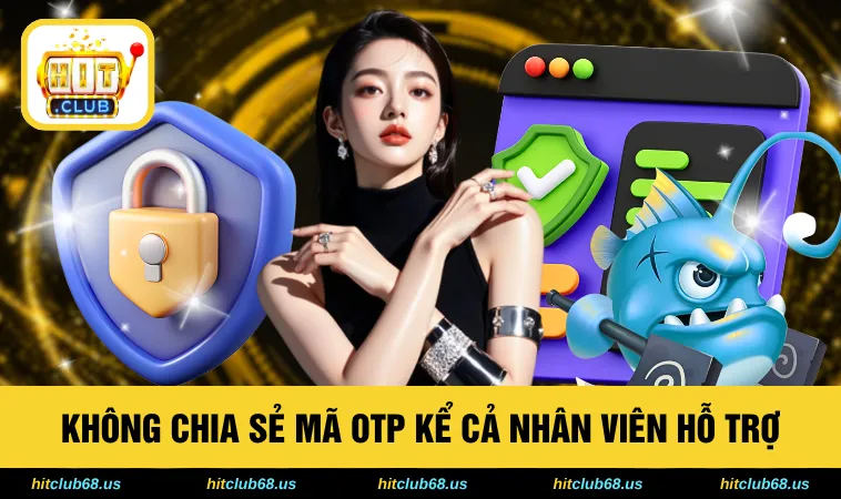 Không chia sẻ mã OTP kể cả nhân viên hỗ trợ