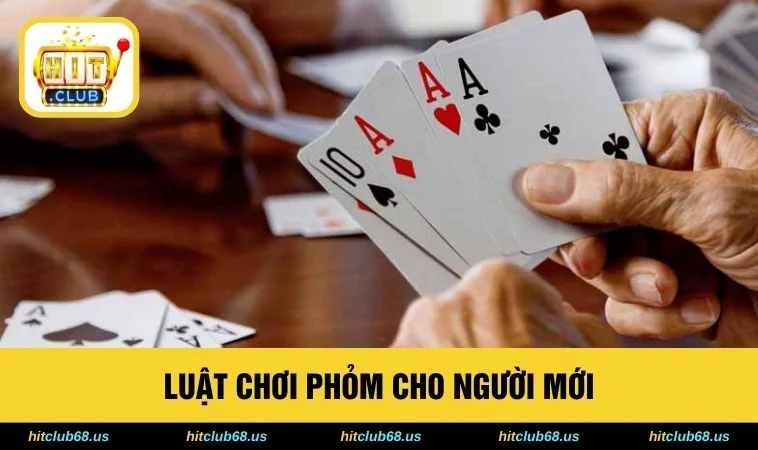 Phỏm Trải Nghiệm Siêu Phẩm Cược Tốc Độ Cao Tại HITCLUB 2026 1 Luật chơi phỏm cho người mới