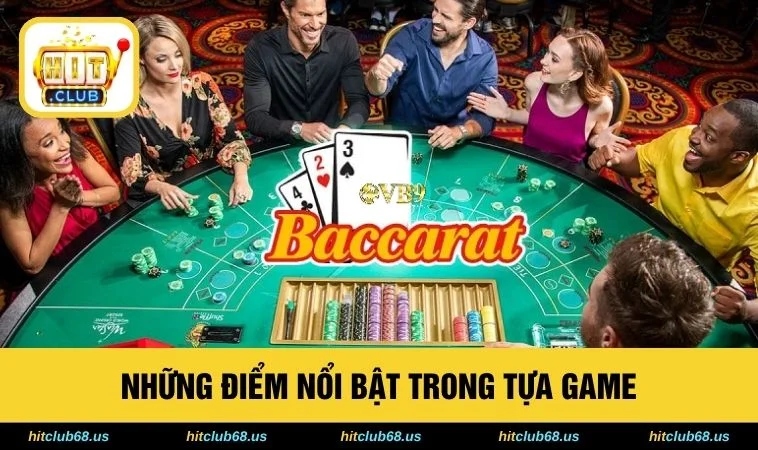 Baccarat HITCLUB - Tựa Game Bài Cực Hay, Thắng Lớn 2026 2 Những điểm nổi bật trong tựa game