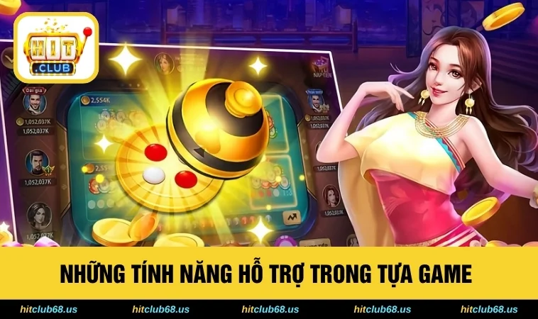 Những tính năng hỗ trợ trong tựa game 