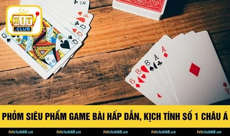Phỏm Siêu Phẩm Game Bài Hấp Dẫn, Kịch Tính Số 1 Châu Á 