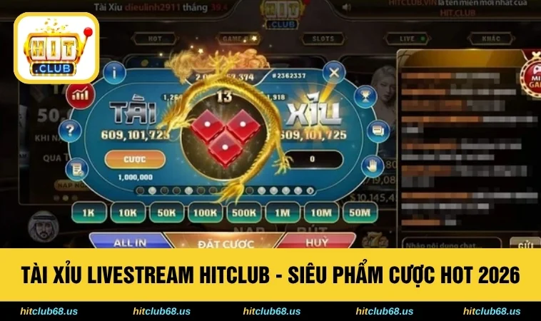 Tài Xỉu Livestream HITCLUB - Siêu Phẩm Cược Hot 2026