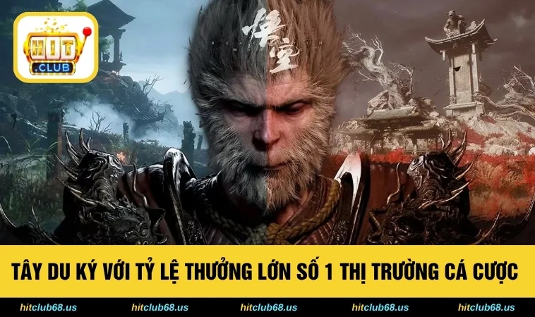 Tây Du Ký Với Tỷ Lệ Thưởng Lớn Số 1 Thị Trường Cá Cược  
