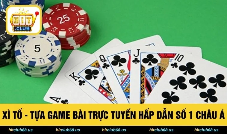 Xì Tố - Tựa Game Bài Trực Tuyến Hấp Dẫn Số 1 Châu Á 